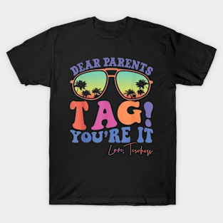 Dear Parents Tag You're It Love Teachers Last Day Of School T-Shirt